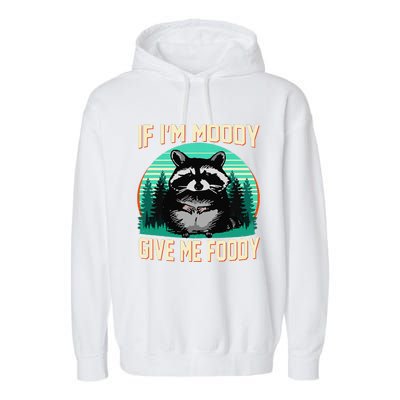 If IM Moody Give Me Foody Funny Sarcastic Raccoon Vintage Garment-Dyed Fleece Hoodie