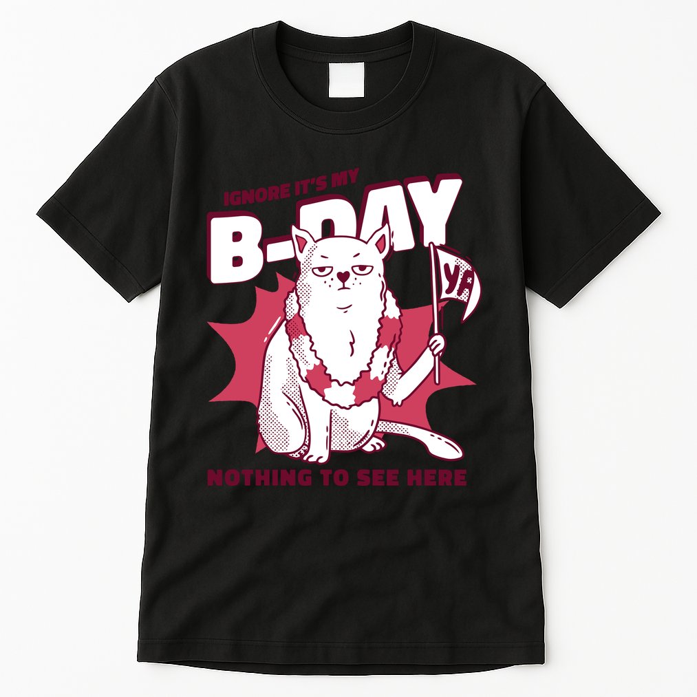 Ignore It's My Birthday Nothing To See Here Cat Tall T-Shirt