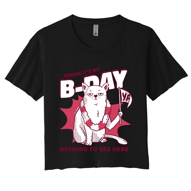 Ignore It's My Birthday Nothing To See Here Cat Crop Top