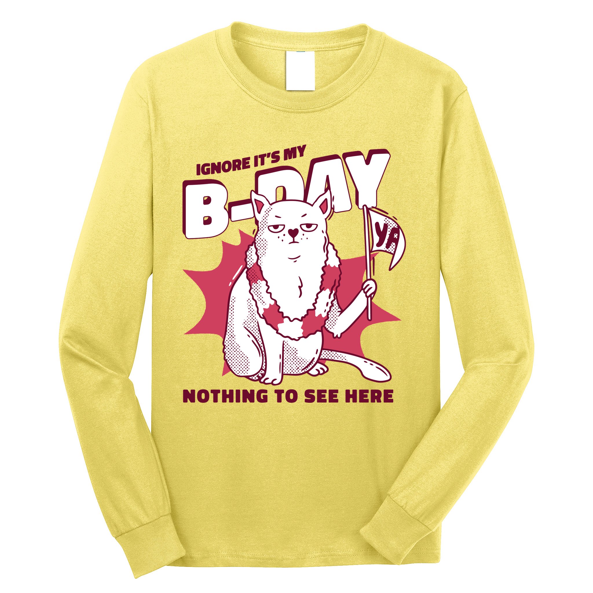 Ignore It's My Birthday Nothing To See Here Cat Long Sleeve Shirt
