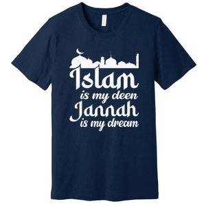 Islam Is My Deen Jannah Is My Dream Ramadan Muslim Premium T-Shirt