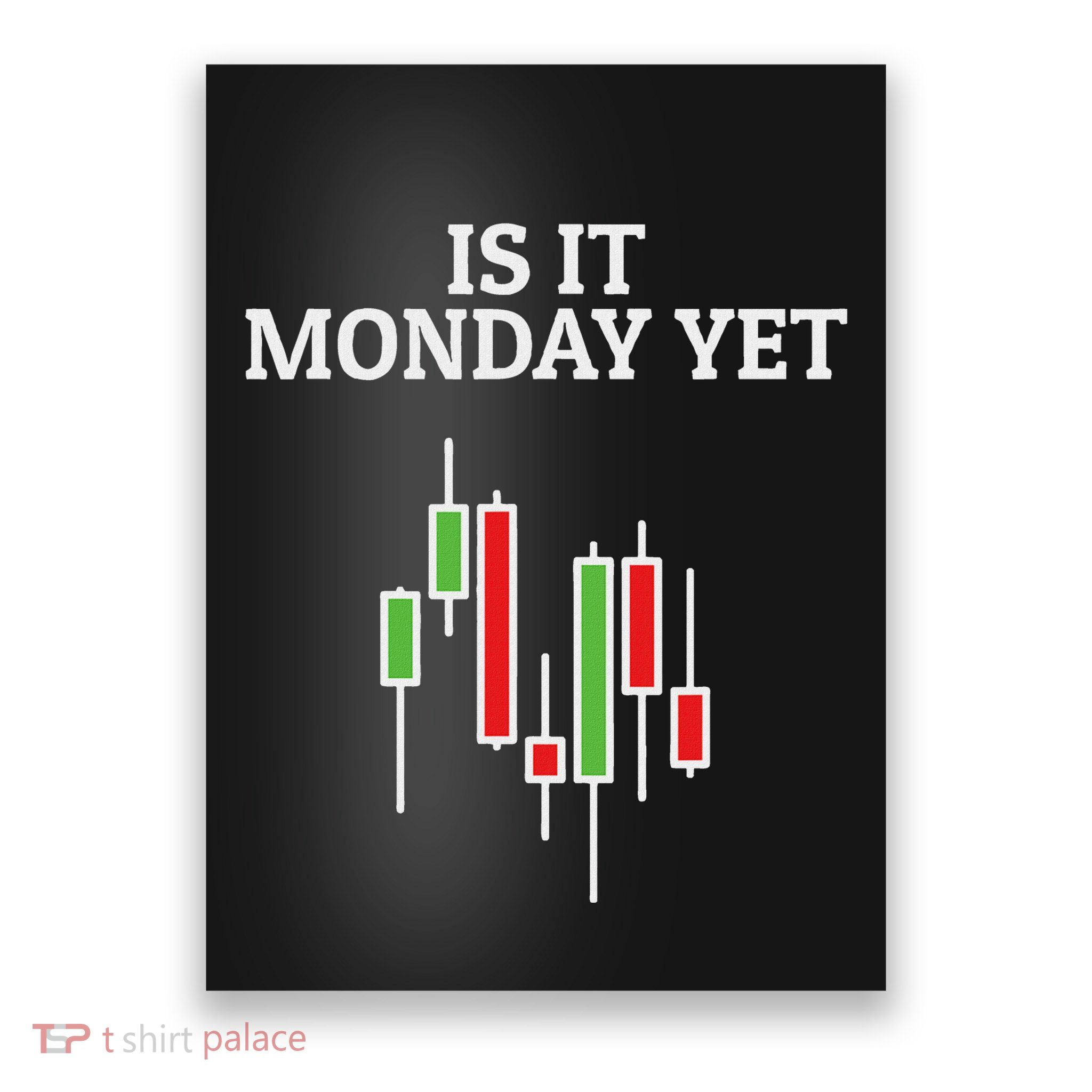Is It Monday Yet Funny Stock Market Trader Poster