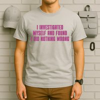 I Investigated Myself And Found I Did Nothing Wrong T-Shirt