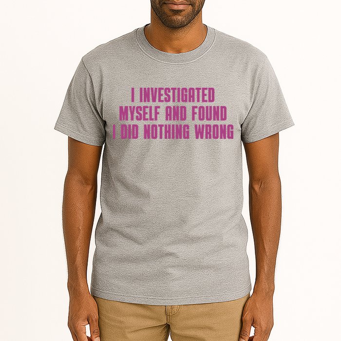 I Investigated Myself And Found I Did Nothing Wrong Tall T-Shirt