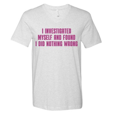 I Investigated Myself And Found I Did Nothing Wrong V-Neck T-Shirt