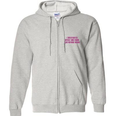 I Investigated Myself And Found I Did Nothing Wrong Full Zip Hoodie