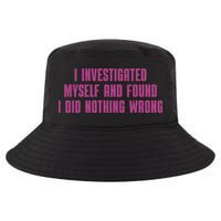 I Investigated Myself And Found I Did Nothing Wrong Cool Comfort Performance Bucket Hat