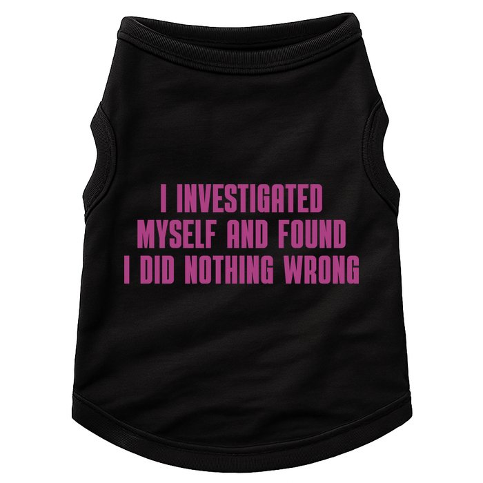 I Investigated Myself And Found I Did Nothing Wrong Doggie Tank