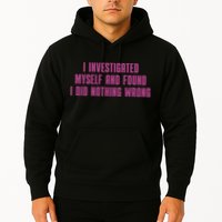 I Investigated Myself And Found I Did Nothing Wrong Hoodie