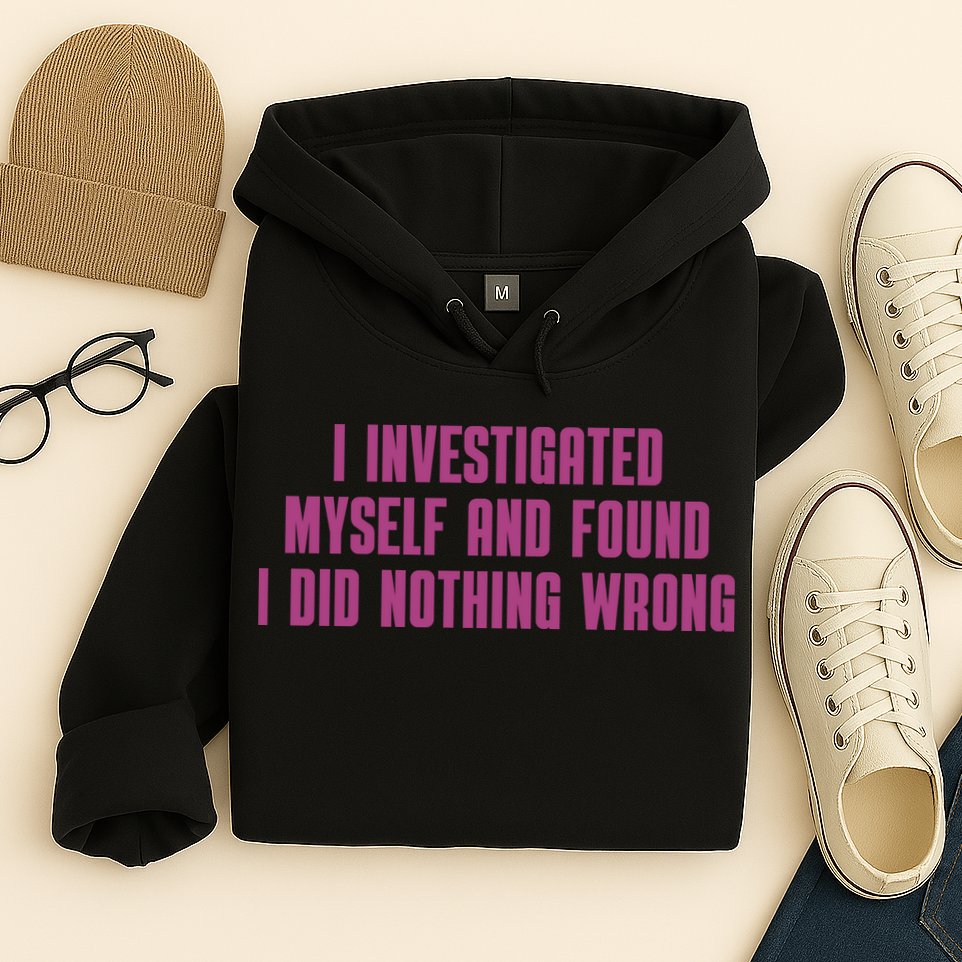 I Investigated Myself And Found I Did Nothing Wrong Hoodie