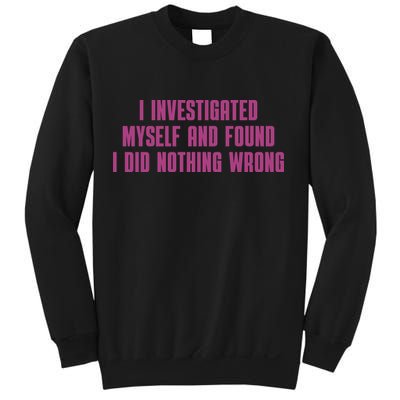 I Investigated Myself And Found I Did Nothing Wrong Sweatshirt