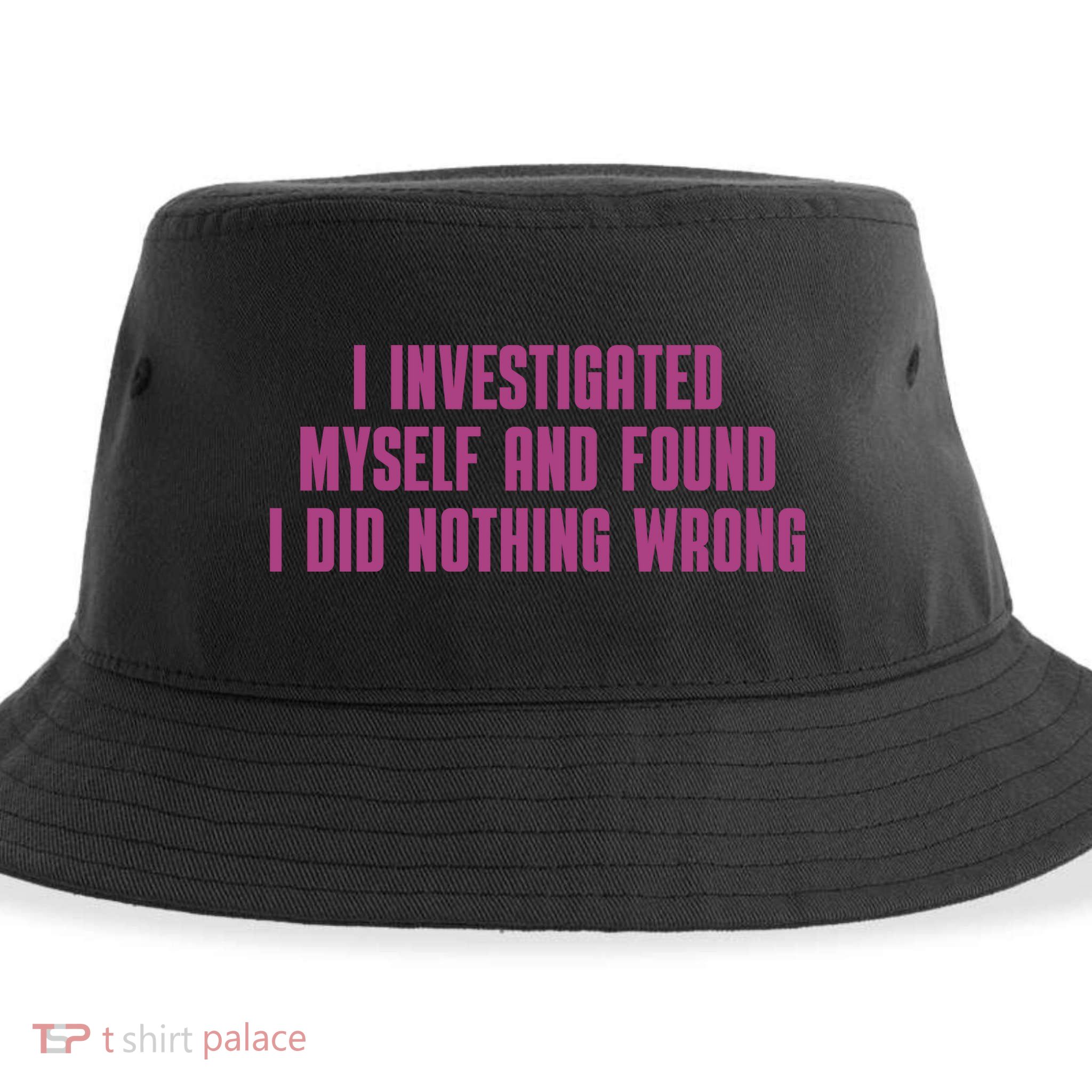 I Investigated Myself And Found I Did Nothing Wrong Sustainable Bucket Hat