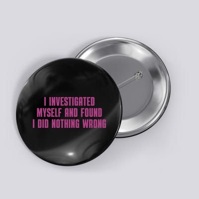I Investigated Myself And Found I Did Nothing Wrong Button
