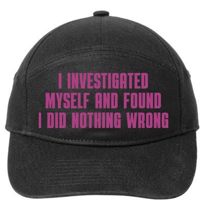 I Investigated Myself And Found I Did Nothing Wrong 7-Panel Snapback Hat