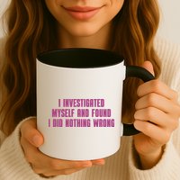I Investigated Myself And Found I Did Nothing Wrong Mug