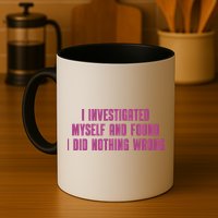 I Investigated Myself And Found I Did Nothing Wrong Mug