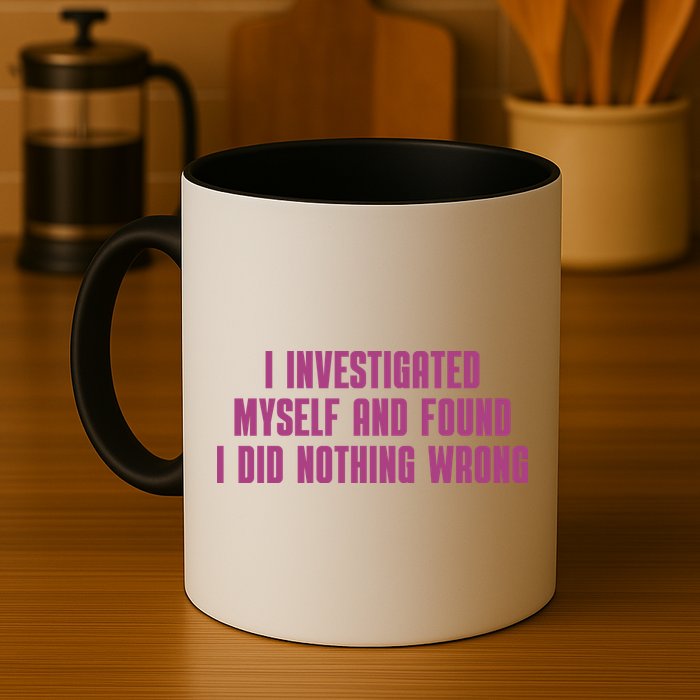 I Investigated Myself And Found I Did Nothing Wrong Mug