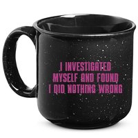 I Investigated Myself And Found I Did Nothing Wrong 15oz Campfire Ceramic Mug