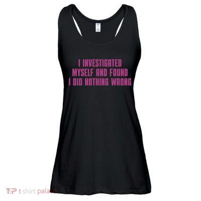 I Investigated Myself And Found I Did Nothing Wrong Ladies Essential Flowy Tank