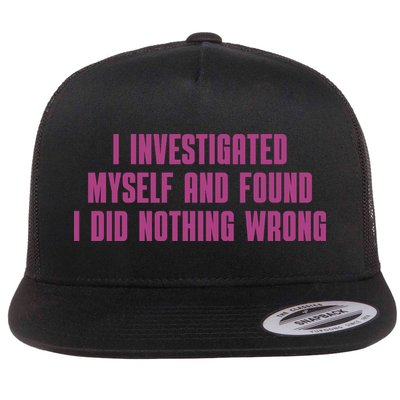 I Investigated Myself And Found I Did Nothing Wrong Flatbill Hat