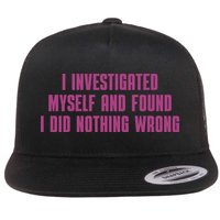 I Investigated Myself And Found I Did Nothing Wrong Flatbill Hat