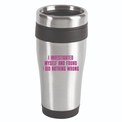 I Investigated Myself And Found I Did Nothing Wrong 16oz Travel Tumbler