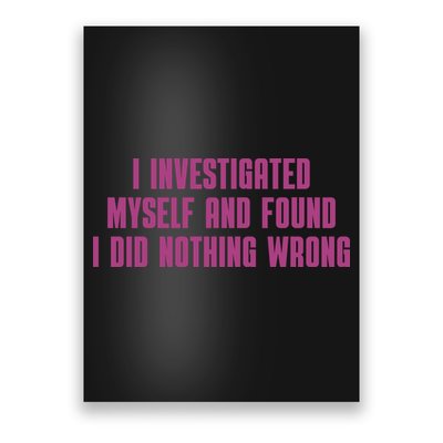 I Investigated Myself And Found I Did Nothing Wrong Poster