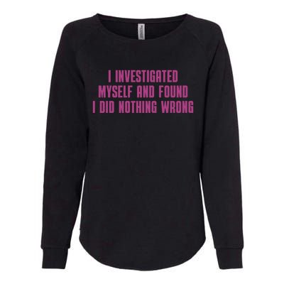 I Investigated Myself And Found I Did Nothing Wrong Womens California Wash Sweatshirt