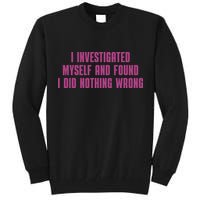 I Investigated Myself And Found I Did Nothing Wrong Tall Sweatshirt