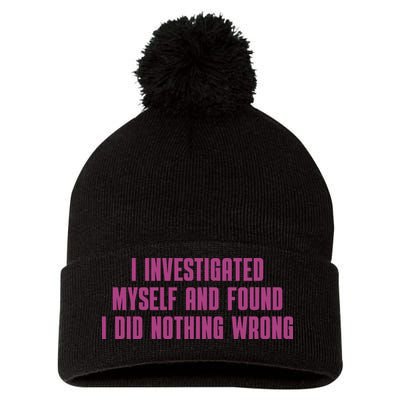 I Investigated Myself And Found I Did Nothing Wrong Pom Pom 12in Knit Beanie