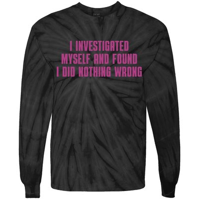 I Investigated Myself And Found I Did Nothing Wrong Tie-Dye Long Sleeve Shirt