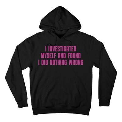 I Investigated Myself And Found I Did Nothing Wrong Tall Hoodie