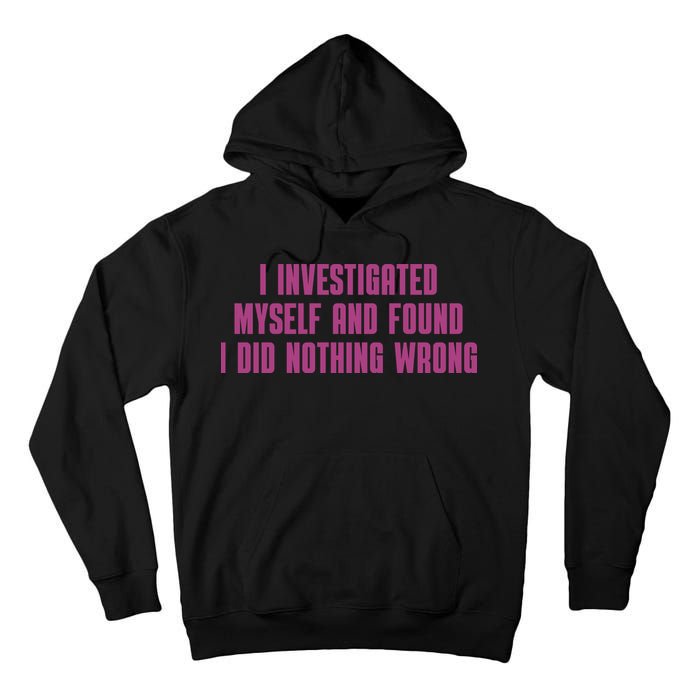 I Investigated Myself And Found I Did Nothing Wrong Tall Hoodie