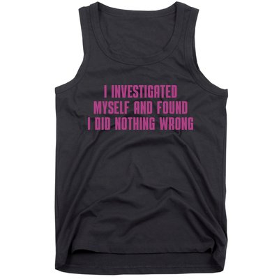 I Investigated Myself And Found I Did Nothing Wrong Tank Top