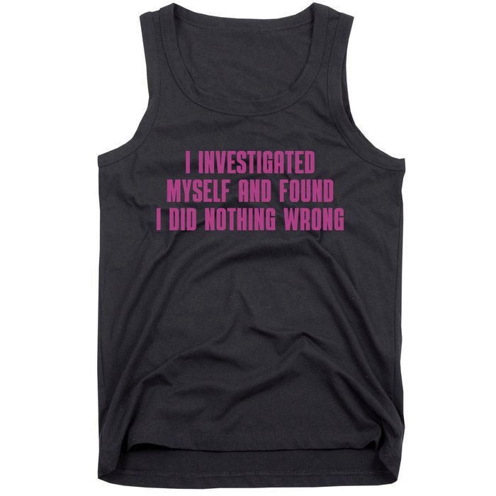 I Investigated Myself And Found I Did Nothing Wrong Tank Top