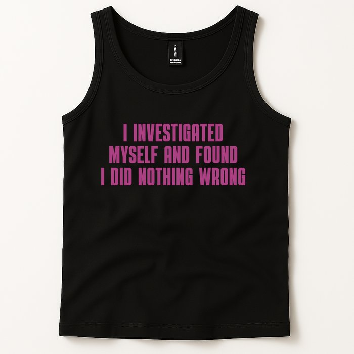 I Investigated Myself And Found I Did Nothing Wrong Tank Top