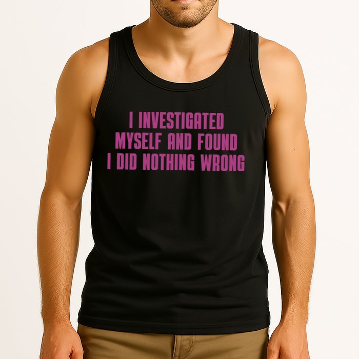 I Investigated Myself And Found I Did Nothing Wrong Tank Top