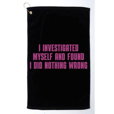 I Investigated Myself And Found I Did Nothing Wrong Golf Towel