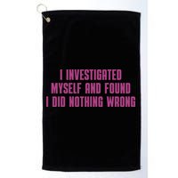 I Investigated Myself And Found I Did Nothing Wrong Golf Towel