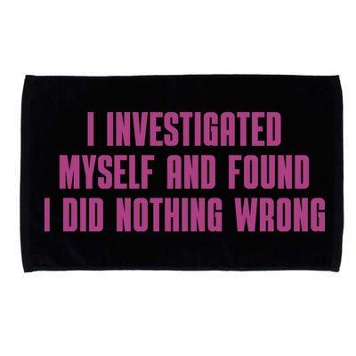 I Investigated Myself And Found I Did Nothing Wrong Microfiber Hand Towel