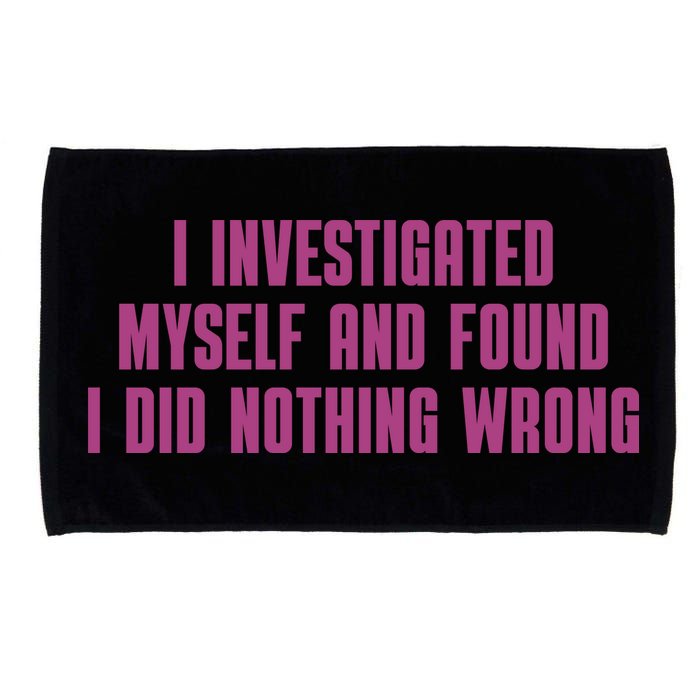I Investigated Myself And Found I Did Nothing Wrong Microfiber Hand Towel