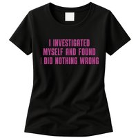 I Investigated Myself And Found I Did Nothing Wrong Womens T-Shirt