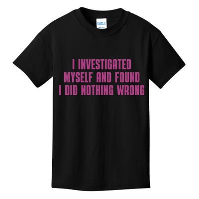 I Investigated Myself And Found I Did Nothing Wrong Kids T-Shirt