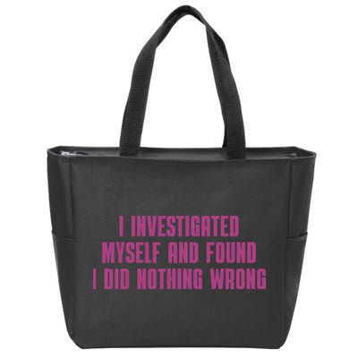I Investigated Myself And Found I Did Nothing Wrong Zip Tote Bag