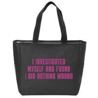 I Investigated Myself And Found I Did Nothing Wrong Zip Tote Bag