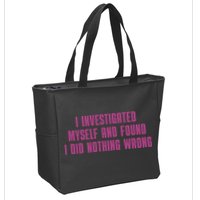 I Investigated Myself And Found I Did Nothing Wrong Zip Tote Bag