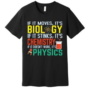 If It Moves Its Biology Stinks Chemistry Funny Premium T-Shirt