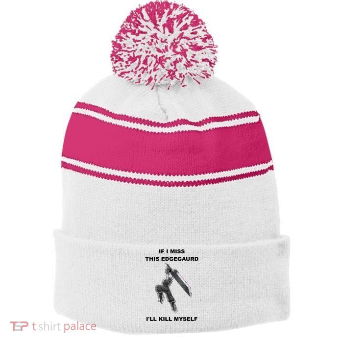 If I Miss This Edgeguard Ill Kill Myself Stripe Pom Pom Beanie