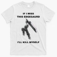 If I Miss This Edgeguard Ill Kill Myself T-Shirt