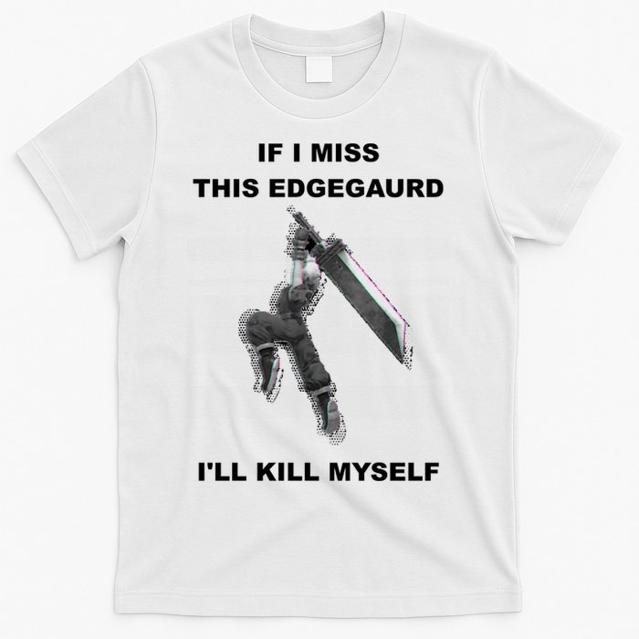 If I Miss This Edgeguard Ill Kill Myself T-Shirt